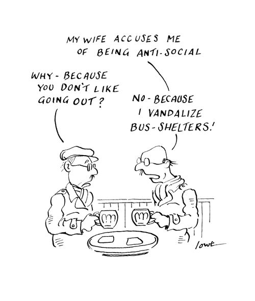 'My Wife accuses me of being anti-social. . .'