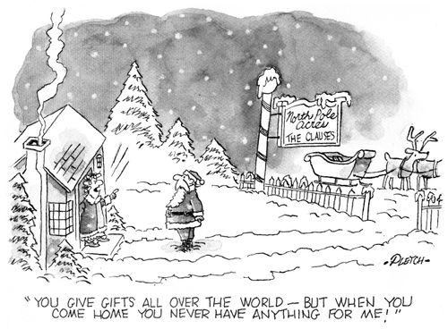 'you give gifts all over the world - but when you come home you never have anything for me!'