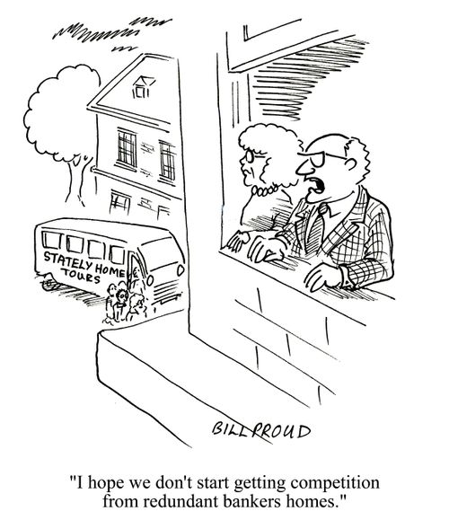 'I hope we don't start getting competition from redundant bankers homes.'