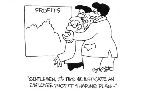 "Gentlemen, it's time we instigate an employee profit sharing plan."