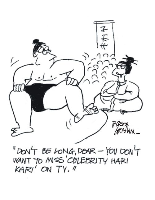 "Don't be long, Dear, you don't want to miss Celebrity Hari Kari on TV."