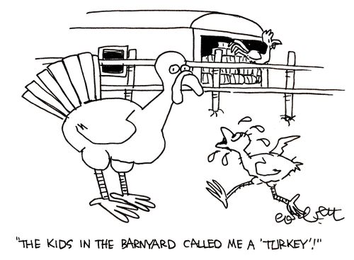 'The kids in the barnyard called me a 'turkey'!'