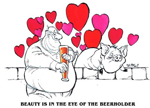 Beauty is the eye of the Beerholder.