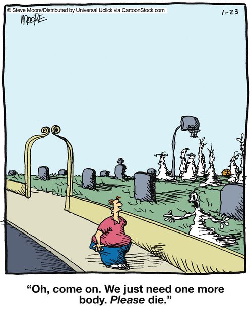 'Oh, come on. We just need one more body. Please die.'