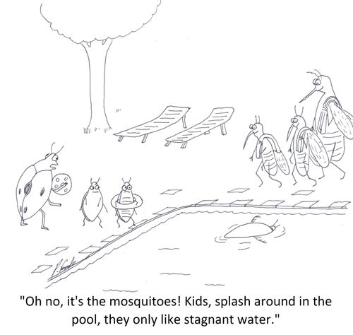 'Oh no, it's the mosquitoes! Kids, splash around in the pool, they only like stagnant water.'