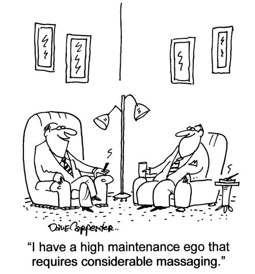 'I have a high maintenance ego that requires considerable massaging.'