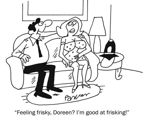 'Feeling frisky,Doreen? I'm good at frisking!'