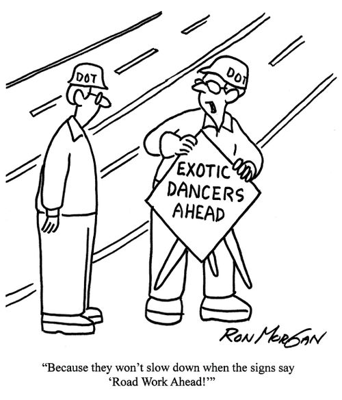'Because they won't slow down when the signs say 'Road Works Ahead'.'