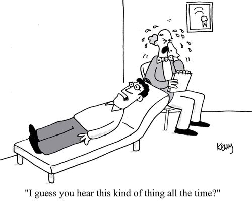 'I guess you hear this kind of thing all the time?'