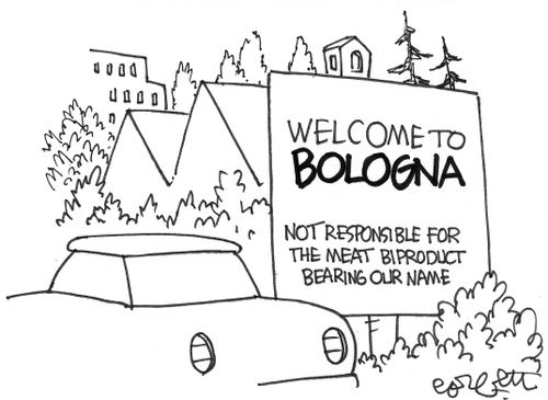 Welcome to BOLOGNA: not responsible for the meat biproduct bearing our name.