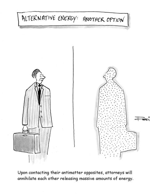 Alternative Energy:  Another Option.  Upon contacting their antimatter opposites, attorneys will annihilate each other releasing massive amounts of energy.