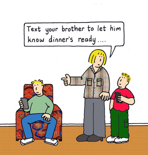 Text our brother to let hm know dinner's ready...