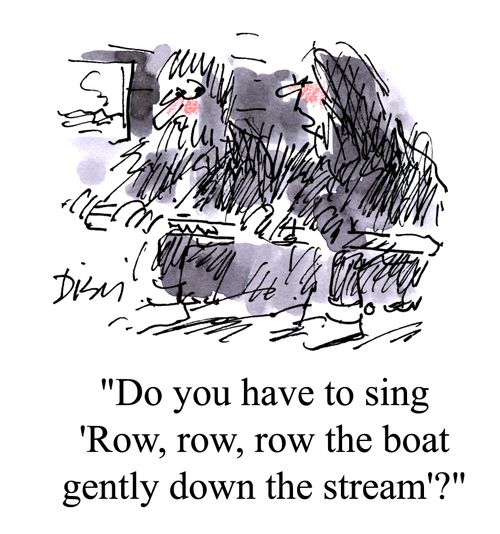 'Do you have to sing 'Row, row, row the boat gently down the stream'?'
