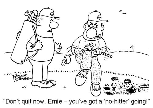 'Don't quit now, Ernie - you've got a ‘no-hitter' going!'