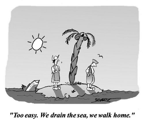 'Too easy. We drain the sea, we walk home.'