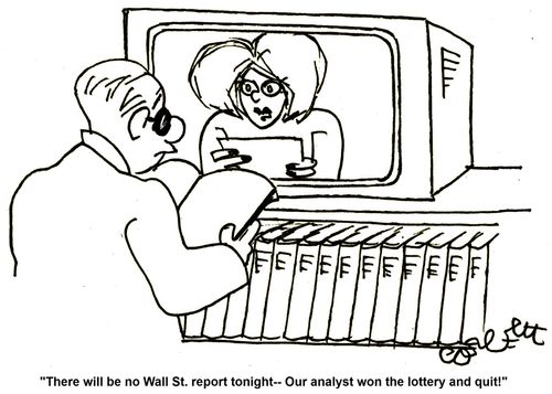 'There will be no Wall St report tonight  - Our analyst won the lottery and quit!'
