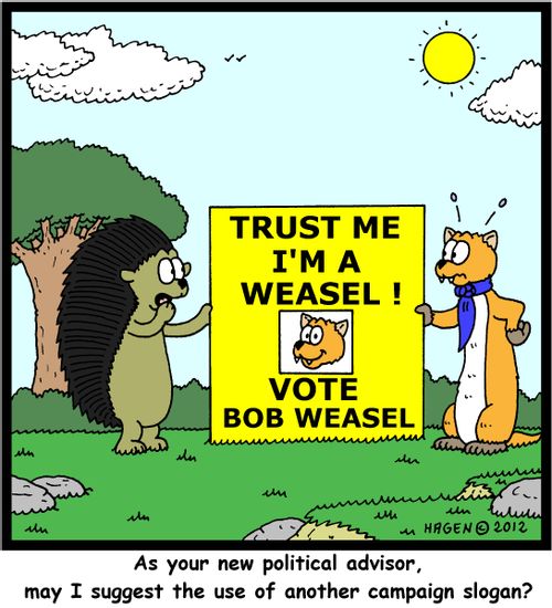 'As your new political advisor, may I suggest the use of another campaign slogan?'