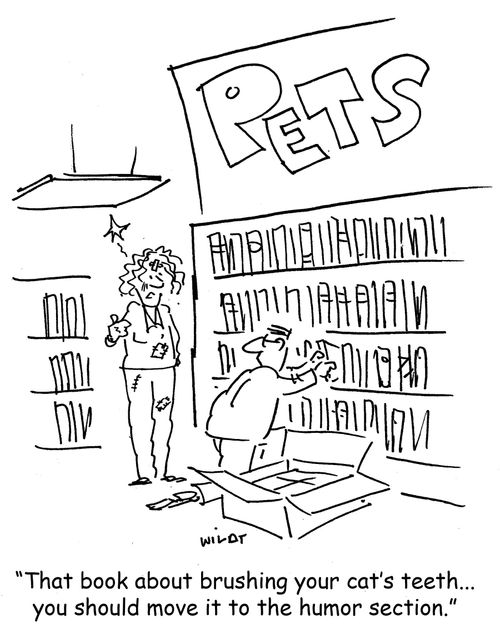 'That book about brushing your cat's teeth...you should move it to the humor section.'