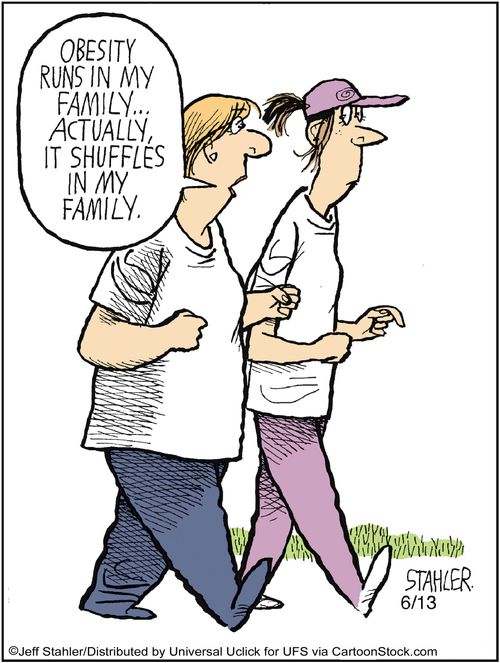 'Obesity runs in my family...Actually, it shuffles in my family.'
