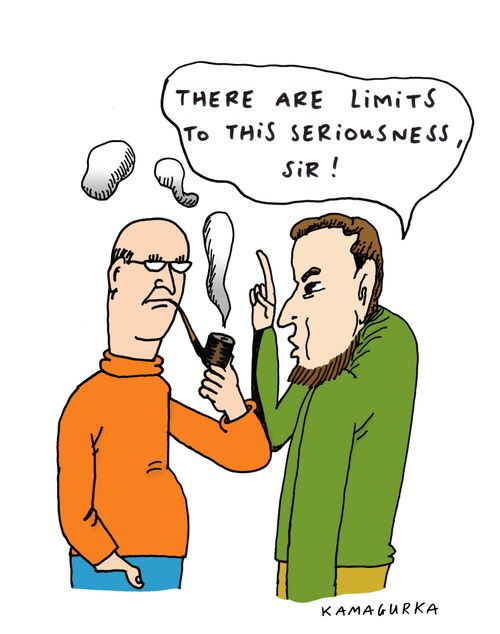 'There are limits to this seriousness, sir!'