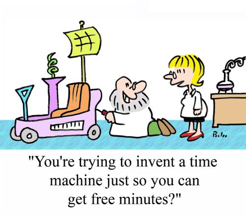'You're trying to invent a time machine just so you can get free minutes?'