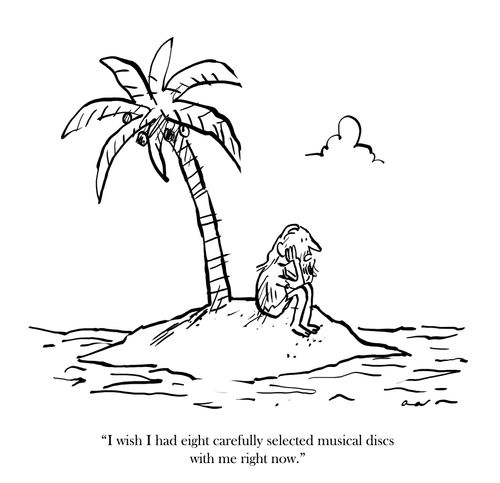 'I wish I had eight carefully selected musical discs with me right now.'