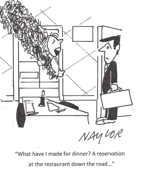 'What have I made for dinner? A reservation at the restaurant down the road. . .'