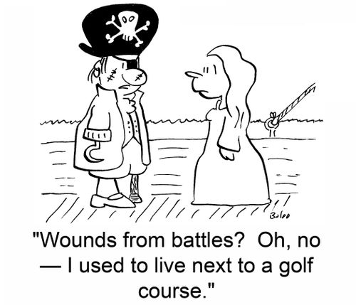 'Wounds from battles? Oh, no -- I used to live next to a golf course.'