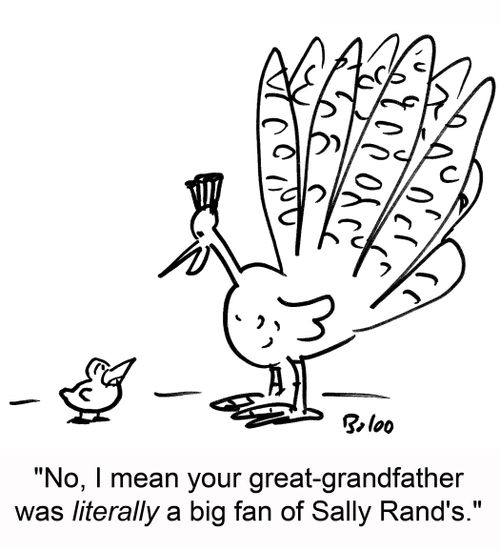 'No, I mean your great-grandfather was literally a big fan of Sally Rand's.'