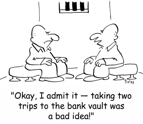 'Okay, I admit it -- taking two trips to the bank vault was a bad idea!'