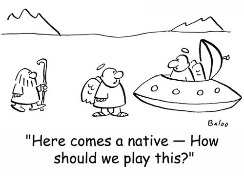 'Here comes a native -- How should we play this?'