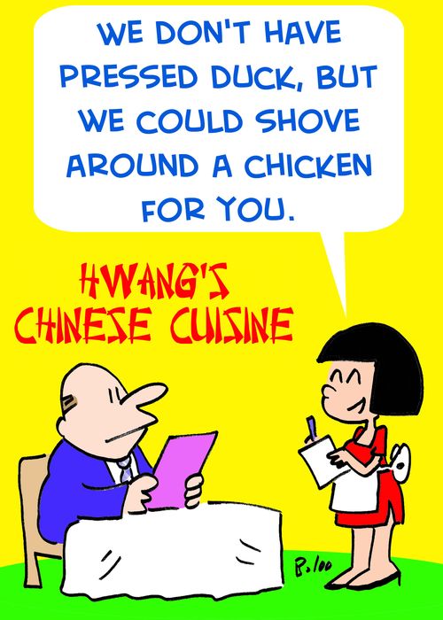 'We don't have pressed duck, but we could shove around a chicken for you.'