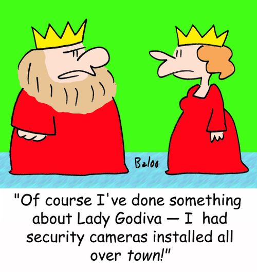 'Of course I've done something about Lady Godiva -- I had security cameras installed all over town!'