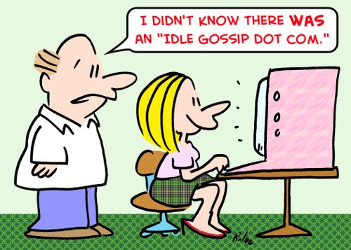 'I didn't know there WAS an 'idle gossip dot com.''