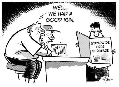 'Well,we had a good run.' - Worldwide Hops Shortage.