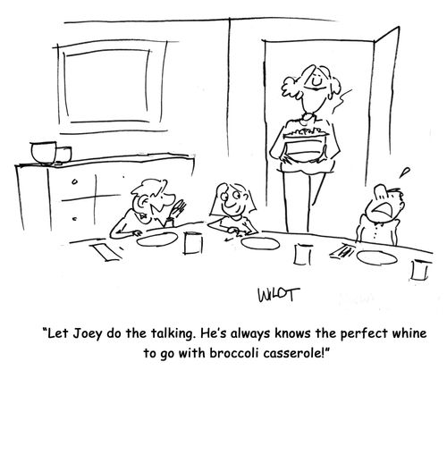 Let Joey do the talking. He's always knows the perfect whine to go with broccoli casserole!