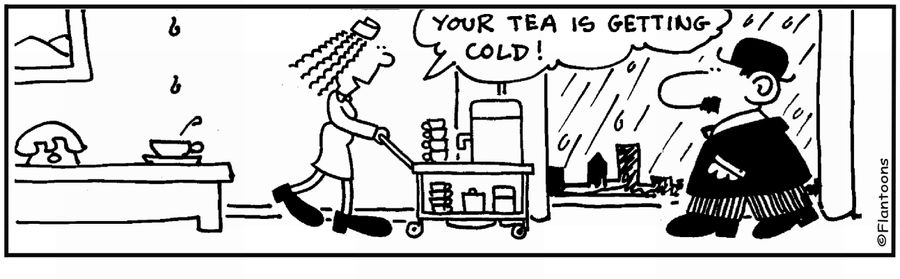  'Your tea is getting cold.' 