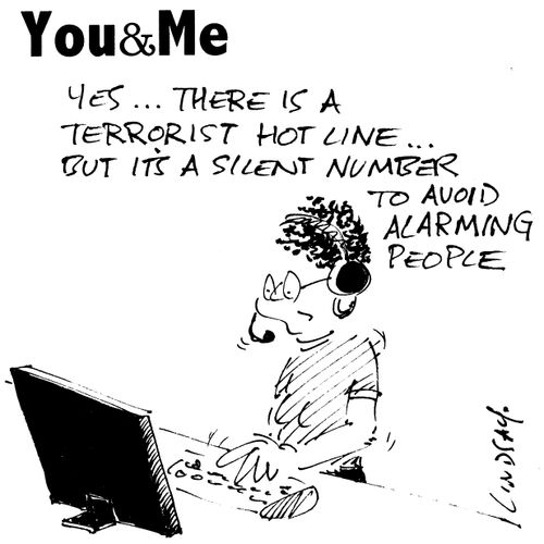 Yes, there is a terrorist hot line...but it's a silent number to avoid alarming people.