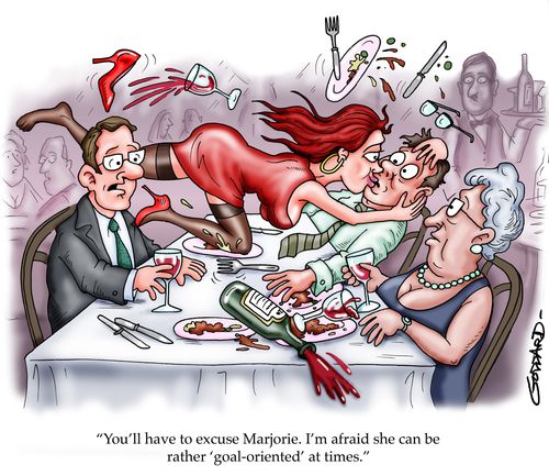 'You'll have to excuse Marjorie. I'm afraid she can be rather 'goal oriented' at times.'