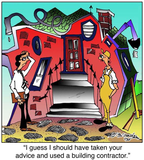 'I guess I should have taken your advice and used a building contractor.'