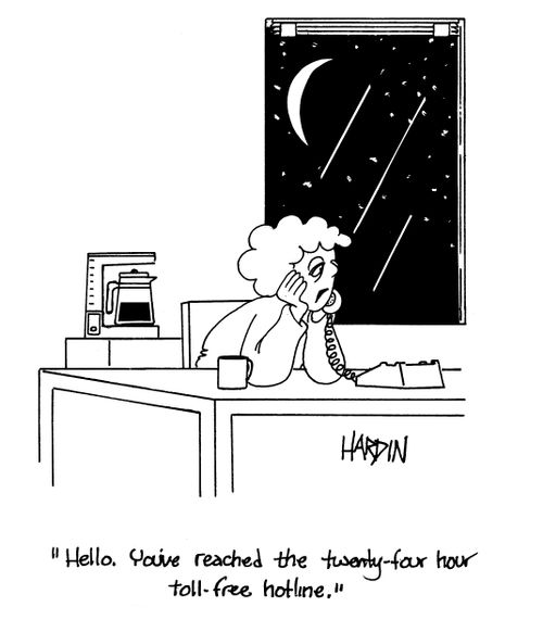 'Hello. You've reached the twenty-four hour toll-free hotline.'