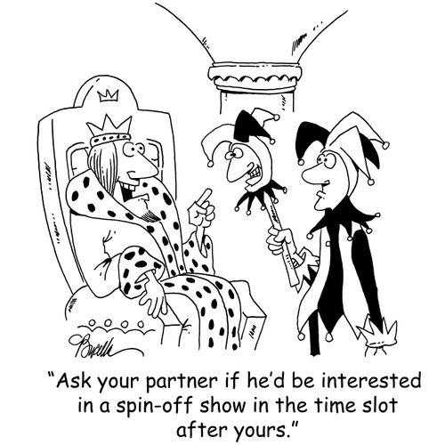 'Ask your partner if he'd be interested in a spin-off show in the time slot after yours.'