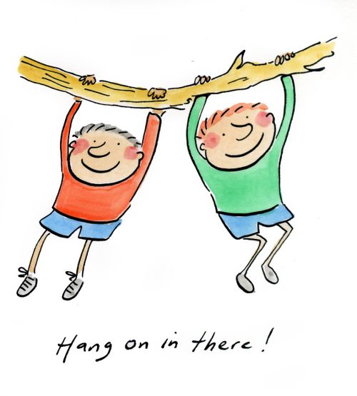 Hang on in there!