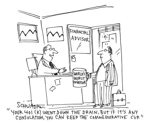 'Your 401 (K) went down the drain, but if it's any consolation, you can keep the commemorative cup.'