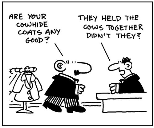 'Are your cowhide coats any good?' - 'They held the cows together, didn't they?'