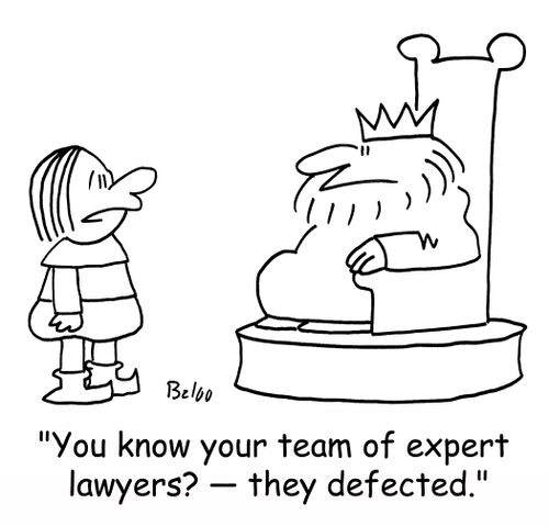 'You know your team of expert lawyers? -- they defected.'