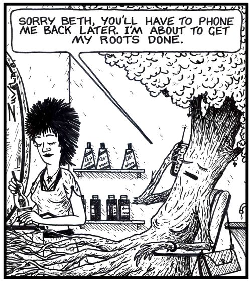 A tree on the phone: 'Sorry Beth, you'll have to phone me back later. I'm about to get my roots done.' 