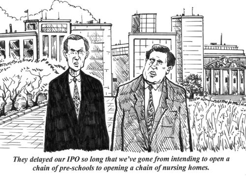 'They've dealyed our IPO so long that we've gone from intending to open a chain of pre-schools to opening a chain of nursing homes.'