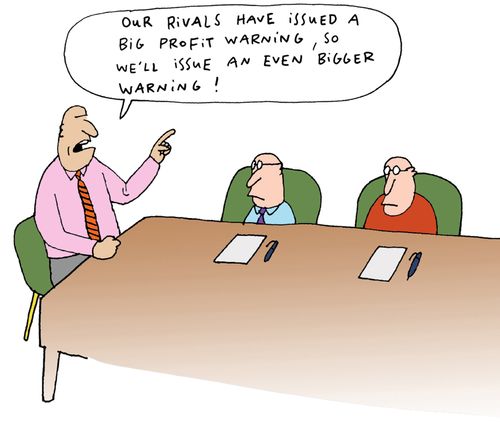 'Our rivals have issued a big profit warning, so we'll issue an even bigger warning.'