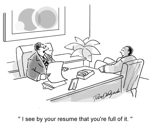 'I see by your resume that you're full of it.'